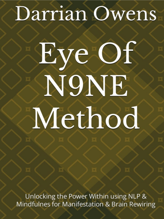 Eye of N9ne Method Unlocking The Power Within Using NLP & Mindfulness for Manifestation & Brain Rewiring